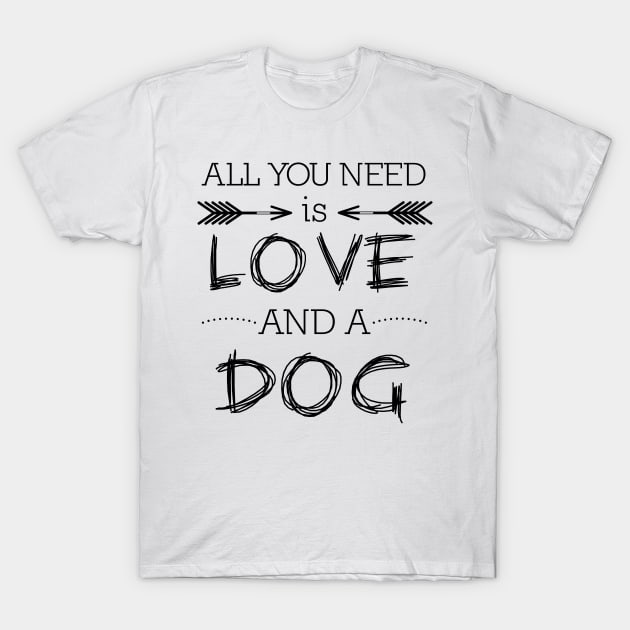 All you need is love and a dog #1 T-Shirt by PolygoneMaste